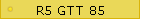 R5 GTT 85
